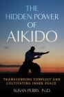 The Hidden Power of Aikido: Transcending Conflict and Cultivating Inner Peace Cover Image