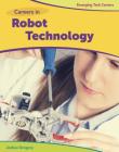 Careers in Robot Technology (Bright Futures Press: Emerging Tech Careers) By Joshua Gregory Cover Image