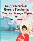 Kaori's Kindness: Emma's Fascinating Journey through Japan By D. Aravind Cover Image