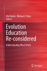 Evolution Education Re-Considered: Understanding What Works By Ute Harms (Editor), Michael J. Reiss (Editor) Cover Image