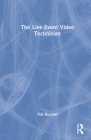 The Live Event Video Technician By Tim Kuschel Cover Image
