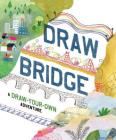 Draw Bridge: A Draw-Your-Own Adventure (Interactive Children's Books, Kids Drawing Books, Creativity Books) By Chronicle, Sarah Walsh (Illustrator) Cover Image