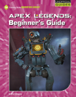 Apex Legends: Beginner's Guide By Josh Gregory Cover Image