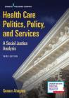 Health Care Politics, Policy, and Services: A Social Justice Analysis Cover Image