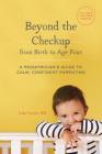 Beyond the Checkup from Birth to Age Four: A Pediatrician's Guide to Calm, Confident Parenting By Luke Voytas, MD Cover Image