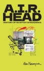A.I.R. Head: Anatomy of an Artist In Residence By Alan Nakagawa Cover Image