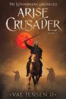 Arise Crusader: Book I of the Lotharingian Chronicles By II Jensen, Val Cover Image
