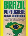 Brazil: Portuguese Travel Phrasebook: The Complete Portuguese Phrasebook When Traveling to Brazil: + 1000 Phrases for Accommod By Erica Stewart Cover Image