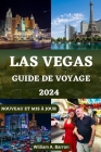 Guide de Voyage À Las Vegas 2024: Votre compagnon de voyage essentiel pour découvrir les expériences ultimes, les joyaux cachés et les conseils exclus By Holly Courtois, William A. Barron Cover Image