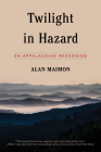Twilight in Hazard: An Appalachian Reckoning By Alan Maimon (Abridged by) Cover Image