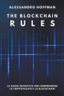 The Blockchain Rules - La Guida Definitiva per Comprendere le Criptovalute e la Blockchain Cover Image