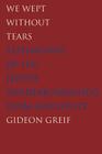 We Wept Without Tears: Testimonies of the Jewish Sonderkommando from Auschwitz By Gideon Greif Cover Image