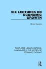 Six Lectures on Economic Growth (Routledge Library Editions: Landmarks in the History of Econ) By Simon Kuznets Cover Image