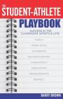 The Student-Athlete Playbook: Success in the Classroom, Sports & Life! Cover Image