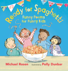 Ready for Spaghetti: Funny Poems for Funny Kids By Michael Rosen, Polly Dunbar (Illustrator) Cover Image