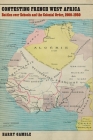 Contesting French West Africa: Battles over Schools and the Colonial Order, 1900–1950 (France Overseas: Studies in Empire and Decolonization) Cover Image