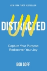 Undistracted: Capture Your Purpose. Rediscover Your Joy. Cover Image