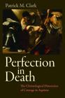 Perfection in Death: The Christological Dimension of Courage in Aquinas By Patrick Clark Cover Image