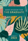 God's Wisdom for the Graduate: Class of 2023 - Botanical: New King James Version By Jack Countryman Cover Image