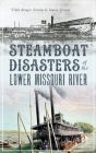 Steamboat Disasters of the Lower Missouri River By Vicki Berger Erwin, James Erwin Cover Image