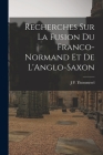 Recherches sur La Fusion du Franco-Normand et de L'Anglo-Saxon Cover Image