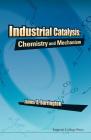 Industrial Catalysis: Chemistry and Mechanism By James D. Burrington Cover Image