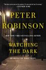 Watching the Dark: An Inspector Banks Novel By Peter Robinson Cover Image