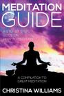 Meditation Guide: A Step by Step Guide on How to Meditate: A Compilation to Great Meditation Cover Image