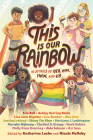 This Is Our Rainbow: 16 Stories of Her, Him, Them, and Us By Katherine Locke (Editor), Nicole Melleby (Editor) Cover Image