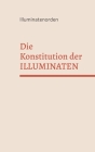 Die Konstitution der Illuminaten: Illuminatenorden - Bruderschaft der Illuminaten Cover Image