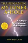 Transforming My Inner A*Hole!: An Angry Guys Journey to Happiness By Michelle Radomski (Illustrator), John R. Petri Cover Image