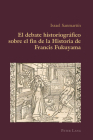 El Debate Historiográfico Sobre El Fin de la Historia de Francis Fukuyama (Hispanic Studies: Culture and Ideas #64) Cover Image