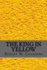 The King in Yellow By Robert W. Chambers Cover Image