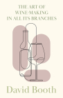 The Art of Wine-Making in All its Branches By David Booth Cover Image