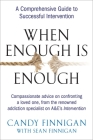 When Enough is Enough: A Comprehensive Guide to Successful Intervention By Candy Finnigan, Sean Finnigan Cover Image