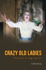Crazy Old Ladies: The Story of Hag Horror By Caroline Young Cover Image