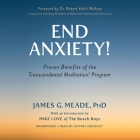 End Anxiety!: Proven Benefits of the Transcendental Meditation(r) Program By James G. Meade, Mike Love (Introduction by), Robert Keith Wallace (Foreword by) Cover Image