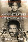 Jokes My Father Never Taught Me: Life, Love, and Loss with Richard Pryor By Rain Pryor Cover Image