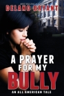 A Prayer For My Bully: An All American Tale By Delano Bryant Cover Image