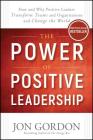 The Power of Positive Leadership: How and Why Positive Leaders Transform Teams and Organizations and Change the World Cover Image