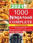 1000 Ninja Foodi Complete Cookbook 2021: Your Complete Guide to Pressure Cook, Slow Cook, Air Fry, Dehydrate, and More 1000 Ninja Foodi Recipes to Liv Cover Image