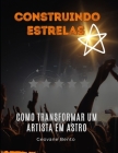 Construindo Estrelas: Como transformar um artista em astro By Geovane Bento Cover Image