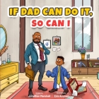 If Dad Can Do It, So Can I By Eris Aruman (Illustrator), Jonathan Marshall Cover Image