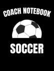 Coach Notebook Soccer: Youth Training and Planning Schedule Organizer, 2019 - 2020 Calendar By Nw Soccer Printing Cover Image