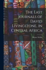 The Last Journals of David Livingstone, in Central Africa Cover Image