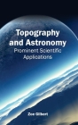 Topography and Astronomy: Prominent Scientific Applications By Zoe Gilbert (Editor) Cover Image