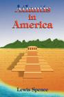 Atlantis in America By Lewis Spence, Paul Tice (Introduction by) Cover Image