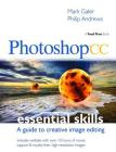 Photoshop CC: Essential Skills: A Guide to Creative Image Editing By Mark Galer, Philip Andrews Cover Image