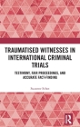 Traumatised Witnesses in International Criminal Trials: Testimony, Fair Proceedings, and Accurate Fact-Finding Cover Image