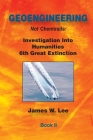 Geoengineering not Chemtrails Book II: Investigations Into Humanities 6th Great Extinction Cover Image